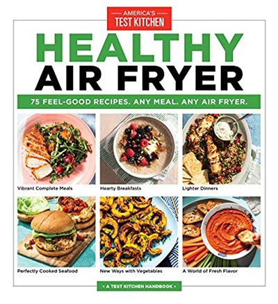 Healthy Air Fryer: 75 Feel-Good Recipes. Any Meal. Any Air Fryer.