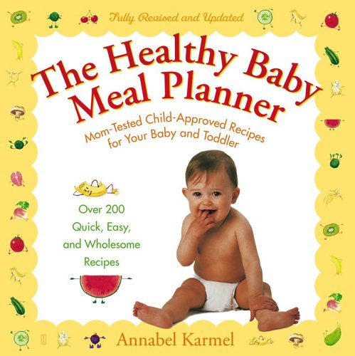 Healthy Baby Meal Planner: Mom-Tested, Child-Approved Recipes For Your Baby And Toddler