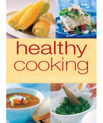 Healthy Cooking: A Commonsense Guide