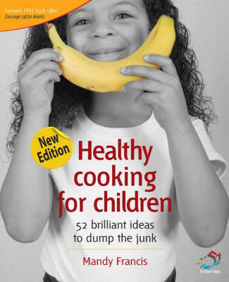 Healthy Cooking for Children: 52 Brilliant Ideas to Dump the Junk