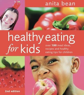 Healthy Eating for Kids: Over 100 Meal Ideas, Recipes and Healthy Eating Tips for Children