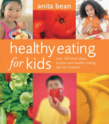 Healthy Eating for Kids: Over 100 Meal Ideas, Recipes and Healthy Eating Tips for Children