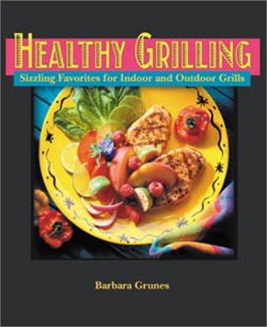 Healthy Grilling: Sizzling Favorites for Indoor and Outdoor Grills