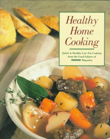 Healthy Home Cooking: Quick & Healthy Low-Fat Cooking From The Food Editors of Prevention Magazine