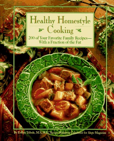 Healthy Homestyle Cooking: 200 of Your Favorite Family Recipes with a Fraction of the Fat