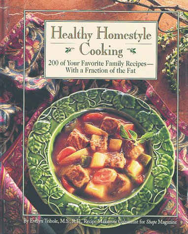 Healthy Homestyle Cooking: 200 of Your Favourite Family Recipes - with a Fraction of the Fat