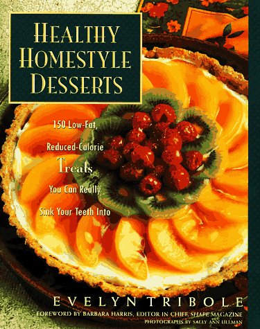 Healthy Homestyle Desserts: 150 Low-fat reduced-calorie treats you can really sink your teeth into