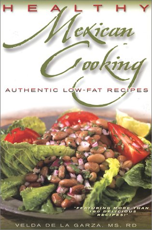 Healthy Mexican Cooking: Authentic Low Fat Recipes