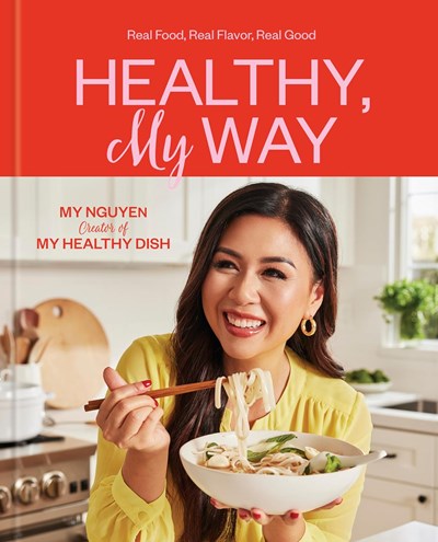Healthy, My Way: Real Food, Real Flavor, Real Good