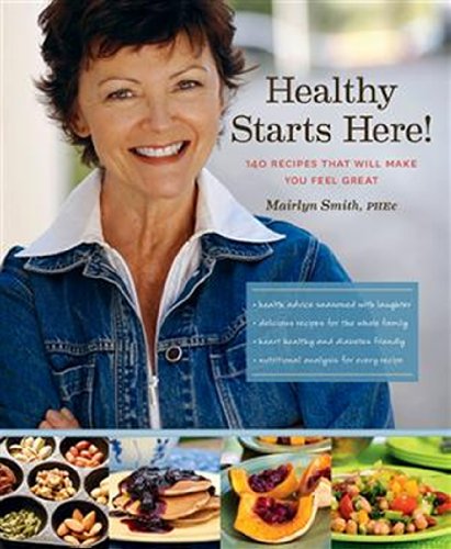 Healthy Starts Here!: 140 Recipes That Will Make You Feel Great