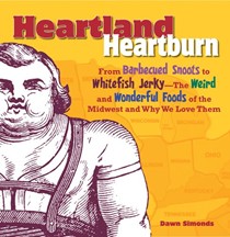 Heartland Heartburn: From Barbecued Snoots to Whitefish Jerky - The Weird and Wonderful Foods of the Midwest and Why We Love Them