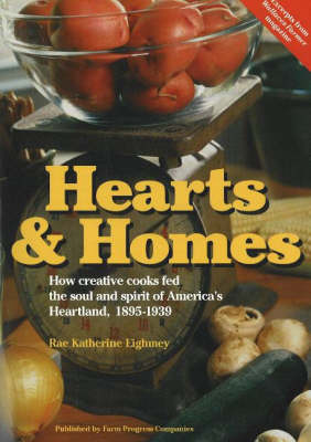 Hearts and Homes: How Creative Cooks Fed the Soul and Spirit of America's Heartland, 1895-1939