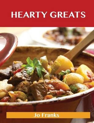 Hearty Greats: Delicious Hearty Recipes, The Top 89 Hearty Recipes
