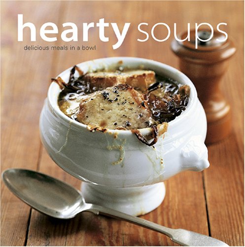 Hearty Soups: Delicious Meals In A Bowl