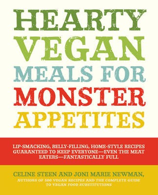 Hearty Vegan Meals for Monster Appetites: Lip-Smacking, Belly-Filling, Home-Style Recipes Guaranteed to Keep Everyone--Even the Meat Eaters--Fantastically Full