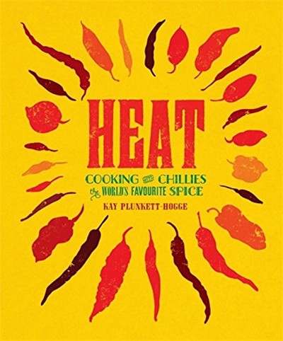 Heat: Cooking With Chillies - The World's Favourite Spice
