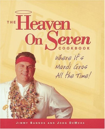 Heaven On Seven Cookbook: Where It's Mardis Gras All the Time!