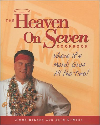 Heaven On Seven Cookbook: Where It's Mardi Gras All The Time!