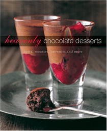 Heavenly Chocolate Desserts: Tarts, Mousses, Brownies, and More