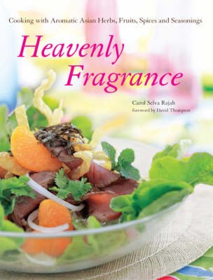 Heavenly Fragrance: Cooking With Aromatic Asian Herbs, Spices, Fruits and Seasonings