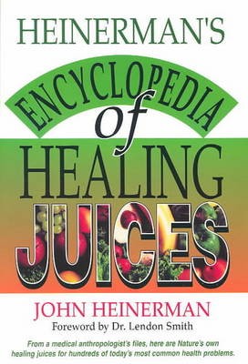 Heinerman's Encyclopedia of Healing Juices