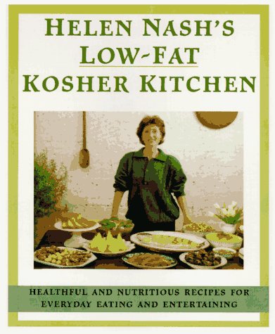 Helen Nash's Low-Fat Kosher Kitchen: Healthful and Nutritious Recipes for Everyday Eating and Entertaining