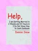 Help, I am Getting Married in 2 Weeks and 22 Hours & I Do Not Know How to Cook Cookbook