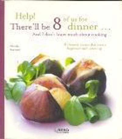 Help! There'll be 8 of Us for Dinner and I Don't Know Much About Cooking