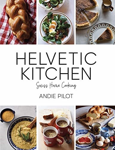 Helvetic Kitchen: Swiss Home Cooking