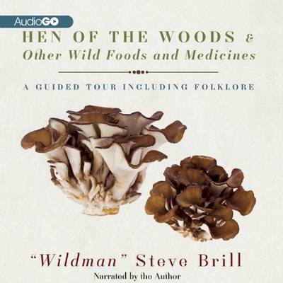 Hen of the Woods & Other Wild Foods and Medicines: A Guided Tour Including Folklore