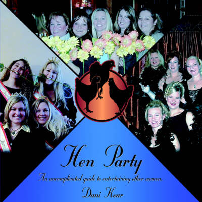 Hen Party: An Uncomplicated Guide to Entertaining Other Women.
