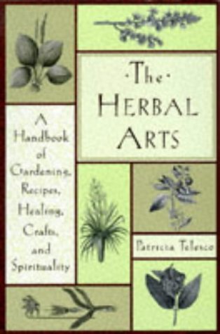 Herbal Arts: A Handbook of Gardening, Recipes, Healing, Crafts, and Spirituality