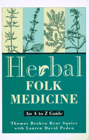 Herbal Folk Medicine: An A to Z Guide
