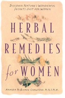 Herbal Remedies For Women: Discover Nature's Wonderful Secrets Just for Women