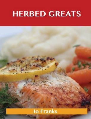 Herbed Greats: Delicious Herbed Recipes, The Top 60 Herbed Recipes