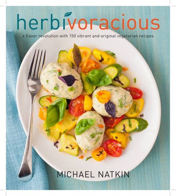 Herbivoracious: A Flavor Revolution with 150 Vibrant and Original Vegetarian Recipes
