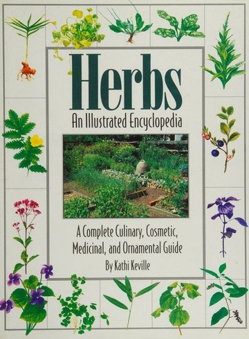 Herbs - An Illustrated Encyclopedia: A complete culinary, cosmetic, medicinal, and ornamental guide