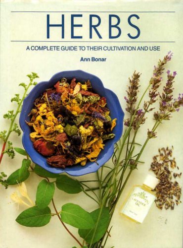 Herbs: A Complete Guide to Their Cultivation and Use