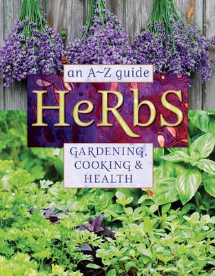 Herbs: An A-Z Guide to Gardening, Cooking and Health