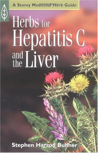 Herbs For Hepatitis C And The Liver: A Storey Medicinal Herb Guide