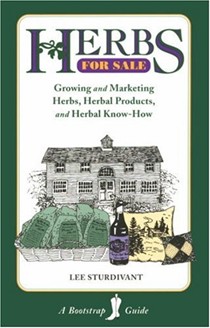 Herbs For Sale: Growing and Marketing Herbs, Herbal Products, and Herbal Know-How