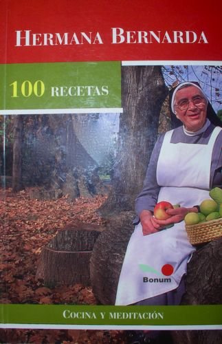 Hermana Bernarda 100 Recetas: Cocina y Meditacion