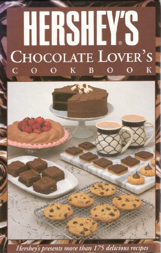 Hershey's Chocolate Lover's Cookbook: Hershey's Presents More Than 175 Delicious Recipes