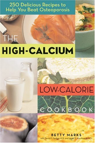 High-Calcium Low-Calorie Cookbook: 250 Delicious Recipes To Help You Beat Osteoporosis
