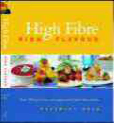 High Fibre, High Flavour: Over 180 Exciting and Sumptuous High-fibre Dishes