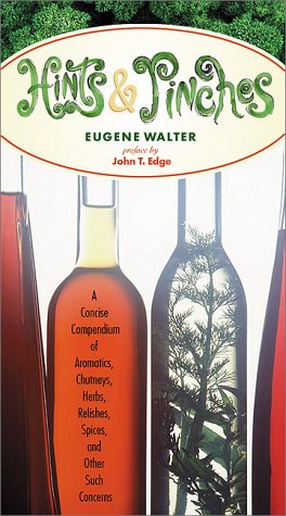 Hints & Pinches: A Concise Compendium of Aromatics, Chutneys, Herbs, Relishes, Spices, and Other Such Concerns