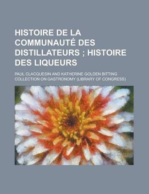 Histoire de La Communaut Des Distillateurs; Histoire Des Liqueurs