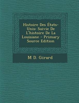 Histoire Des Etats-Unis: Suivie de L'Histoire de La Louisiane - Primary Source Edition