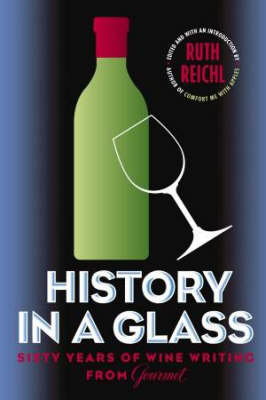 History In A Glass: Sixty Years of Wine Writing From Gourmet