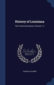 History of Louisiana: The French Domination, Volumes 1-2